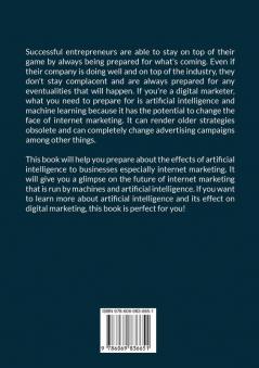 Age of Artificial Intelligence: The Ultimate Guide to Artificial Intelligence in Digital Marketing Discover The Ways on How You Can Use Artificial Intelligence to Help Your Business Grow and Succeed