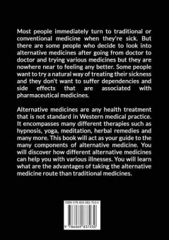 Alternative Medicine: : The Ultimate Guide to the Healing Benefits of Alternative Medicine Discover All the Information About Non-Traditional Healing