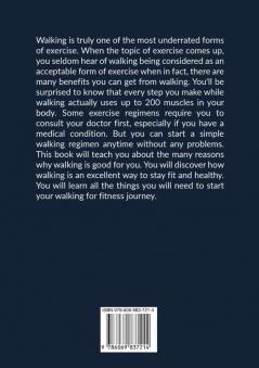 Walking: The Ultimate Guide to Starting a Walking Routine for Beginners Discover All the Information You Need to Know to Start Walking For Fitness and Greater Overall Health