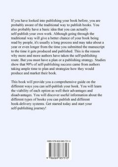 Self-Publishing: The Ultimate Guide On How to Self-Publish a Book Learn the Easiest and Most Effective Ways on How You Can Publish Your Book Without a Traditional Publisher