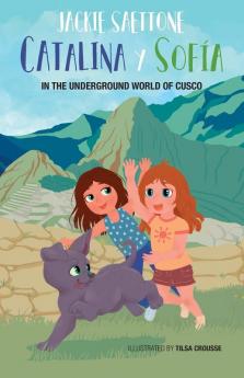 Catalina and Sofia in the underground world of Cusco: 1 (Catalina and Sofía)