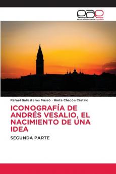 ICONOGRAFÍA DE ANDRÉS VESALIO EL NACIMIENTO DE UNA IDEA