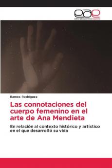 Las connotaciones del cuerpo femenino en el arte de Ana Mendieta