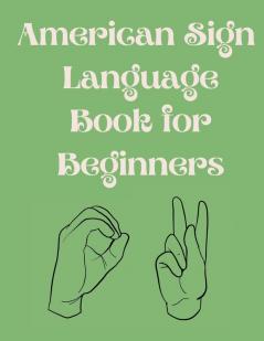 American Sign Language Book For Beginners.Educational Book Suitable for Children Teens and Adults.Contains the Alphabet Numbers and a few Colors.