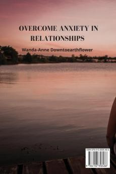 Overcome Anxiety in Relationships: Create a meaningful relationship without harmful drugs and therapy