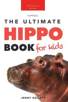 The Ultimate Hippo Book for Kids