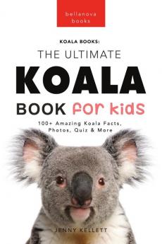 Koalas The Ultimate Koala Book for Kids