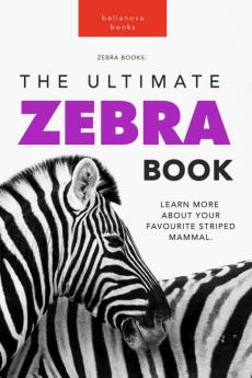 Zebras The Ultimate Zebra Book