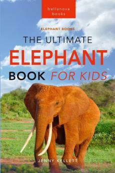 The Ultimate Elephant Book for Kids