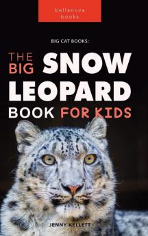 Snow Leopards The Big Snow Leopard Book for Kids