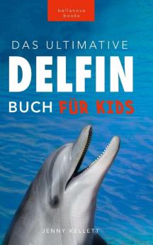 Delfin-Bücher: Das Ultimative Delfin-Buch Für Kinder: 100+ Erstaunliche Fakten Über Delfine, Fotos, Quiz Und Mehr (Tierfaktenbücher Für Kinder) (German Edition)