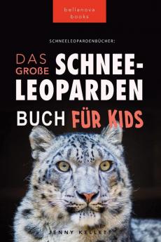 Schneeleoparden: Das Große Schneeleopardenbuch Für Kids: 100+ Erstaunliche Schneeleopard-Fakten, Fotos, Quiz + Mehr (Tierfaktenbücher Für Kinder) (German Edition)