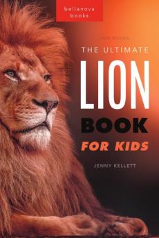 The Ultimate Lion Book for Kids