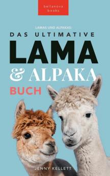 The Ultimate Llama and Alpaca Book / Das Ultimative Lama und Alpaka Buch für Kinder: 100+ Lama & Alpaka Fakten, Fotos, Quiz + Mehr (Tierbücher Für Kinder) (German Edition)