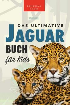 Jaguare: Das Große Jaguar-Buch Für Kids: 100+ Verblüffende Jaguar-Fakten, Fotos, Quiz + Mehr (Tierfaktenbücher Für Kinder) (German Edition)