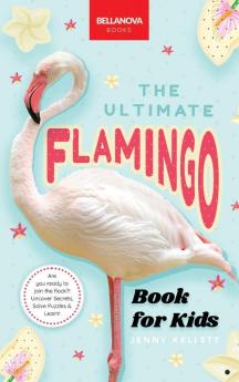 The Ultimate Flamingo Book for Kids