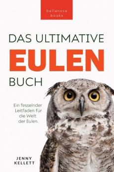 Eulen-Bücher: Das Große Eulenbuch Für Kinder: 100+ Eulen Fakten, Fotos, Quiz & Mehr (Tierfaktenbücher Für Kinder) (German Edition)