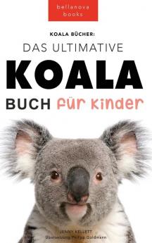 Koala Bücher Das Ultimate Koala Buch Für Kinder: 100+ Erstaunliche Fakten Über Koalas, Fotos, Quiz Und Mehr (Tierbücher Für Kinder) (German Edition)