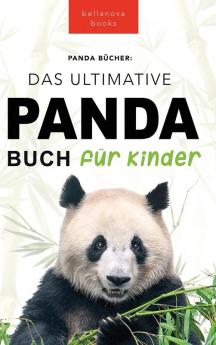The Ultimate Panda Book for Kids / Panda Bücher Das Ultimative Panda Buch für Kinder: 100+ erstaunliche Fakten über Pandas, Fotos, Quiz und Mehr (Tierbücher Für Kinder) (German Edition)