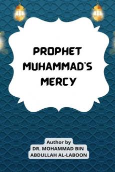 PROPHET MUHAMMAD'S MERCY