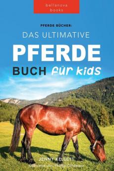 Pferde Das Ultimative Pferde Buch Für Kinder: 100+ Pferde & Pony Fakten, Fotos, Quiz Und Mehr (Tierbücher Für Kinder) (German Edition)