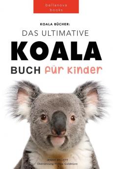 Koala Bücher Das Ultimate Koala Buch Für Kinder: 100+ Erstaunliche Fakten Über Koalas, Fotos, Quiz Und Mehr (Tierbücher Für Kinder) (German Edition)
