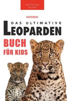 Leoparden Bücher: Das Große Leopardenbuch Für Kids: 100+ Erstaunliche Leoparden-Fakten, Fotos, Quiz + Mehr (Tierfaktenbücher Für Kinder) (German Edition)