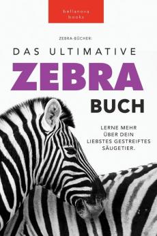 Zebras: Das Ultimative Zebrabuch Für Kinder: 100+ Erstaunliche Zebra Fakten, Fotos, Quiz + Mehr (Tierfaktenbücher Für Kinder) (German Edition)