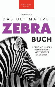 Zebras: Das Ultimative Zebrabuch für Kinder: 100+ Erstaunliche Zebra Fakten, Fotos, Quiz + mehr (Tierfaktenbücher für Kinder) (German Edition)