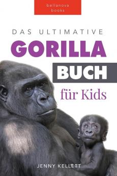 Gorillas: Das Ultimative Gorillabuch Für Kinder: 100+ Erstaunliche Gorilla Fakten, Fotos, Quiz + Mehr (Tierfaktenbücher Für Kinder) (German Edition)