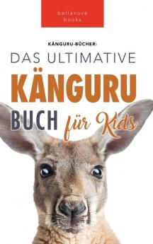 Känguru Bücher: Das Große Känguru Buch Für Kinder: 100+ Erstaunliche Känguru-Fakten, Fotos, Quiz + Mehr (Tierfaktenbücher Für Kinder) (German Edition)