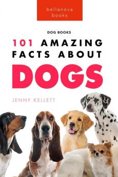 Dogs: 101 Amazing Facts About Dogs