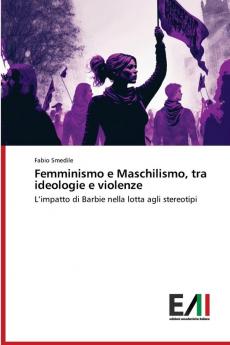 Femminismo e Maschilismo tra ideologie e violenze