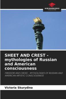 SHEET AND CREST - mythologies of Russian and American consciousness
