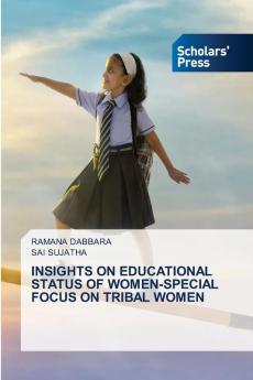 INSIGHTS ON EDUCATIONAL STATUS OF WOMEN-SPECIAL FOCUS ON TRIBAL WOMEN