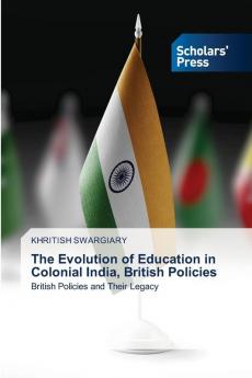 The Evolution of Education in Colonial India British Policies