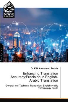Enhancing Translation Accuracy:Precision in English-Arabic Translation