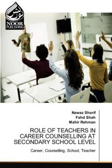 ROLE OF TEACHERS IN CAREER COUNSELLING AT SECONDARY SCHOOL LEVEL