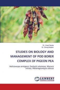 STUDIES ON BIOLOGY AND MANAGEMENT OF POD BORER COMPLEX OF PIGEON PEA