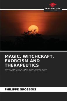 MAGIC WITCHCRAFT EXORCISM AND THERAPEUTICS