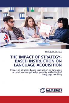 THE IMPACT OF STRATEGY-BASED INSTRUCTION ON LANGUAGE ACQUISITION