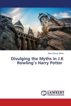 Divulging the Myths in J.K Rowling���s Harry Potter