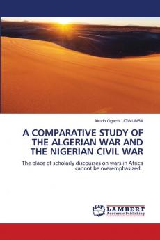 A COMPARATIVE STUDY OF THE ALGERIAN WAR AND THE NIGERIAN CIVIL WAR