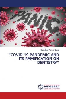 COVID-19 PANDEMIC AND ITS RAMIFICATION ON DENTISTRY