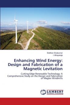 Enhancing Wind Energy: Design and Fabrication of a Magnetic Levitation