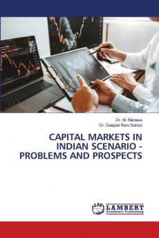 CAPITAL MARKETS IN INDIAN SCENARIO - PROBLEMS AND PROSPECTS