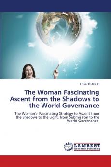 The Woman Fascinating Ascent from the Shadows to the World Governance