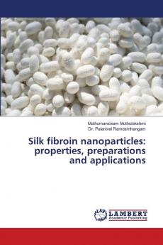 Silk fibroin nanoparticles: properties preparations and applications