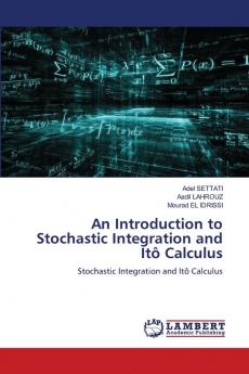 An Introduction to Stochastic Integration and It�� Calculus