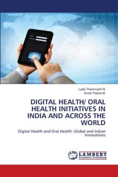 DIGITAL HEALTH/ ORAL HEALTH INITIATIVES IN INDIA AND ACROSS THE WORLD